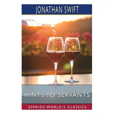 "Hints to Servants (Esprios Classics)" - "" ("Swift Jonathan")