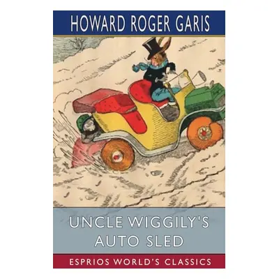 "Uncle Wiggily's Auto Sled (Esprios Classics)" - "" ("Garis Howard Roger")