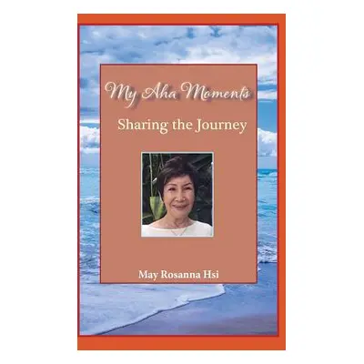 "My Aha Moments: Sharing the Journey" - "" ("Hsi May Rosanna")