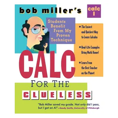 "Bob Miller's Calc for the Clueless: Calc I" - "" ("Miller Bob")