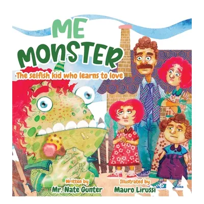 "Me Monster: The selfish kid who learns to love" - "" ("Gunter Nate")