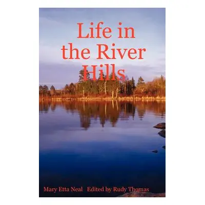 "Life in the River Hills" - "" ("Neal Mary Etta")