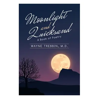 "Moonlight and Quicksand: A Book of Poetry" - "" ("Trebbin Wayne")