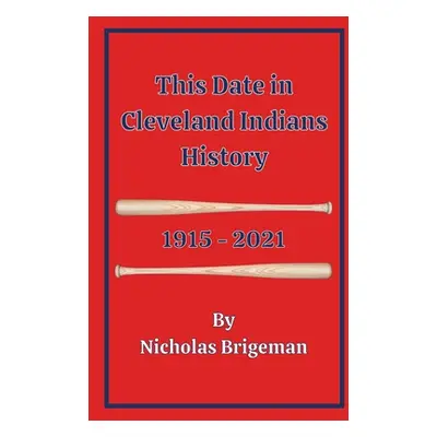 "This Date in Cleveland Indians History: 1915 - 2021" - "" ("Brigeman Nicholas")