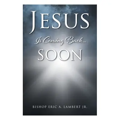 "Jesus Is Coming Back....Soon" - "" ("Lambert Bishop Eric a. Jr.")