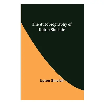 "The Autobiography of Upton Sinclair" - "" ("Sinclair Upton")