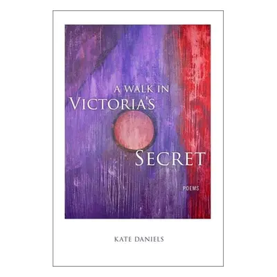 "A Walk in Victoria's Secret: Poems" - "" ("Daniels Kate")