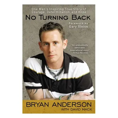 "No Turning Back: One Man's Inspiring True Story of Courage, Determination, and Hope" - "" ("And