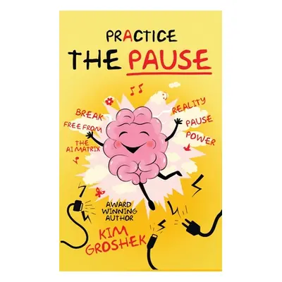 "Practice the Pause" - "" ("Groshek Kim")