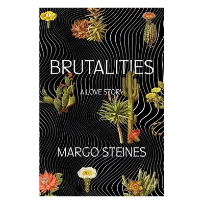 "Brutalities: A Love Story" - "" ("Steines Margo")