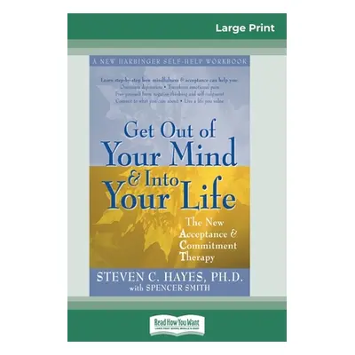 "Get Out of Your Mind and Into Your Life (16pt Large Print Edition)" - "" ("Hayes Steven")