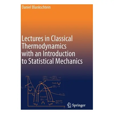 "Lectures in Classical Thermodynamics with an Introduction to Statistical Mechanics" - "" ("Blan