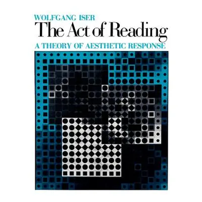 "The Act of Reading: A Theory of Aesthetic Response" - "" ("Iser Wolfgang")