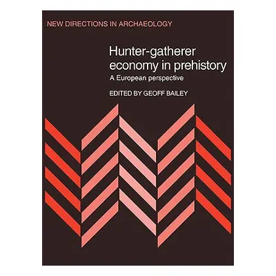 "Hunter-Gatherer Economy in Prehistory: A European Perspective" - "" ("Bailey Geoff")