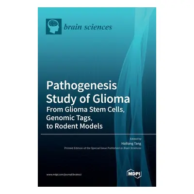 "Pathogenesis Study of Glioma: From Glioma Stem Cells, Genomic Tags, to Rodent Models" - "" ("Ta