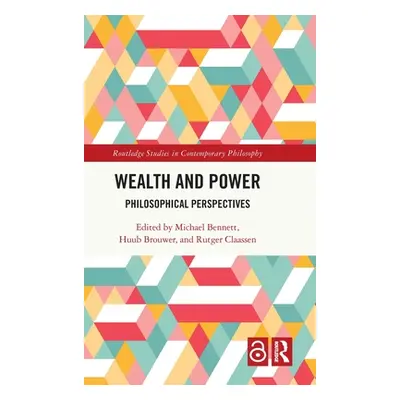 "Wealth and Power: Philosophical Perspectives" - "" ("Bennett Michael")