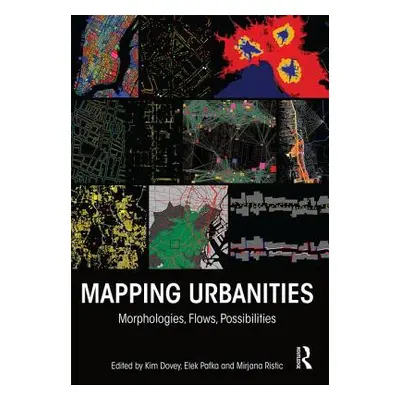 "Mapping Urbanities: Morphologies, Flows, Possibilities" - "" ("Dovey Kim")