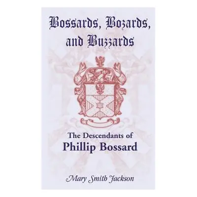 "Bossards, Bozards, and Buzzards: The Descendants of Phillip Bossard Who Landed in Philadelphia 