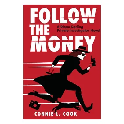 "Follow the Money: A Diana Darling Private Investigator Novel" - "" ("Cook Connie L.")