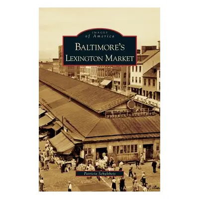 "Baltimore's Lexington Market" - "" ("Schultheis Patricia")