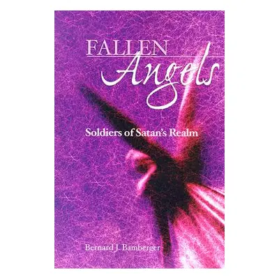 "Fallen Angels: Soldiers of Satan's Realm" - "" ("Bamberger Bernard J.")