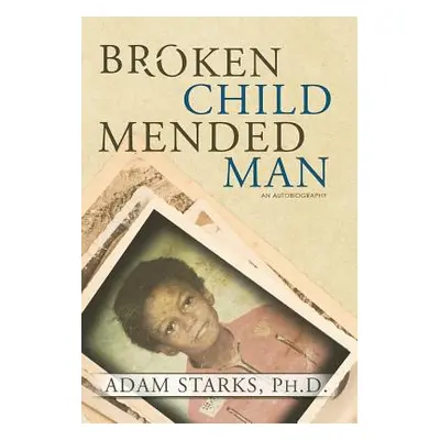 "Broken Child Mended Man" - "" ("Starks Adam")