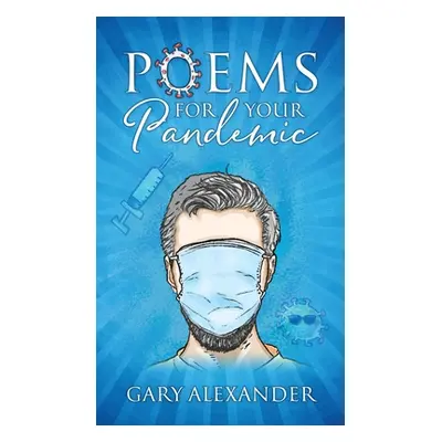 "Poems for Your Pandemic" - "" ("Alexander Gary")