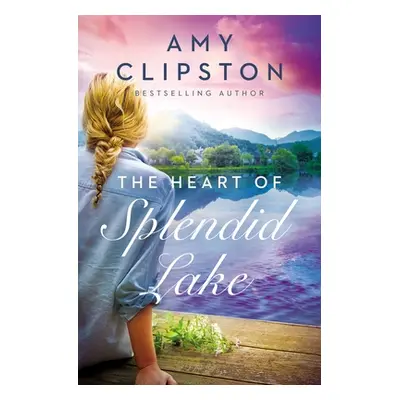 "The Heart of Splendid Lake" - "" ("Clipston Amy")