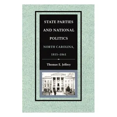 "State Parties and National Politics: North Carolina, 1815-1861" - "" ("Jeffrey Thomas E.")