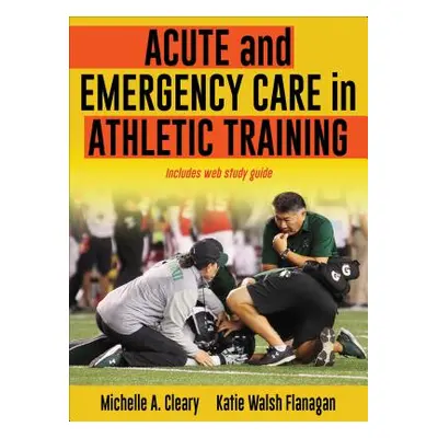 "Acute and Emergency Care in Athletic Training" - "" ("Cleary Michelle")