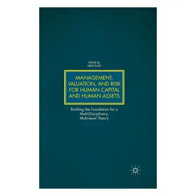 "Management, Valuation, and Risk for Human Capital and Human Assets: Building the Foundation for