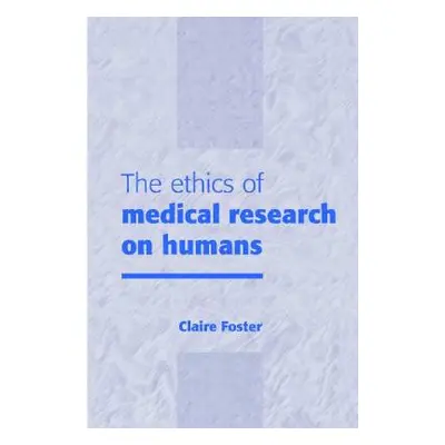 "The Ethics of Medical Research on Humans" - "" ("Foster Claire")