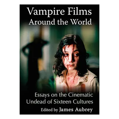 "Vampire Films Around the World: Essays on the Cinematic Undead of Sixteen Cultures" - "" ("Aubr