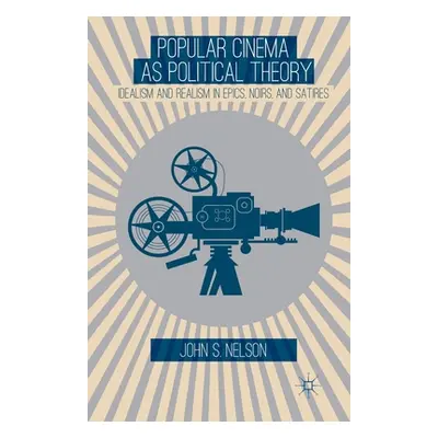 "Popular Cinema as Political Theory: Idealism and Realism in Epics, Noirs, and Satires" - "" ("N