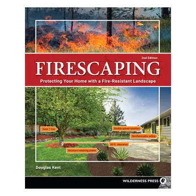 "Firescaping: Protecting Your Home with a Fire-Resistant Landscape" - "" ("Kent Douglas")