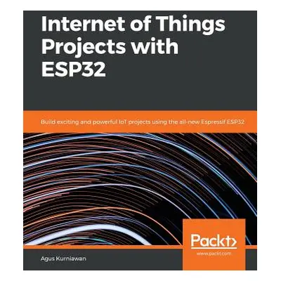 "Internet of Things Projects with ESP32" - "" ("Kurniawan Agus")