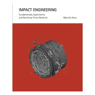 "Impact Engineering: Fundamentals, Experiments and Nonlinear Finite Elements" - "" ("Alves Marci