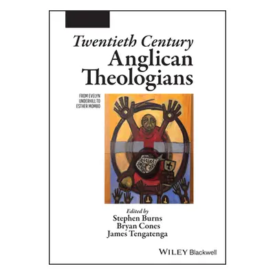 "Twentieth Century Anglican Theologians: From Evelyn Underhill to Esther Mombo" - "" ("Cones Bry