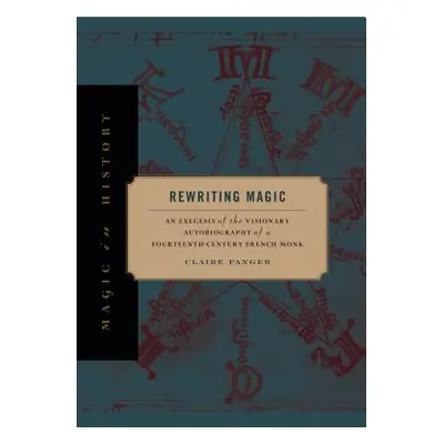 "Rewriting Magic: An Exegesis of the Visionary Autobiography of a Fourteenth-Century French Monk