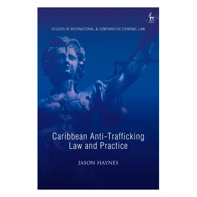 "Caribbean Anti-Trafficking Law and Practice" - "" ("Haynes Jason")