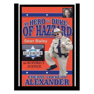 "My Hero Is a Duke...of Hazzard Sean Bailey (Buford T. Justice) Edition" - "" ("Alexander Cheryl