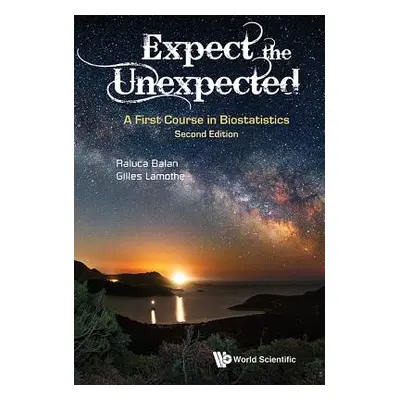 "Expect the Unexpected: A First Course in Biostatistics (Second Edition)" - "" ("Balan Raluca")