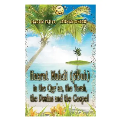 "Hazrat Mahdi (pbuh) in the Qur'an, the Torah, the Psalms and the Gospel - Color" - "" ("Yahya H