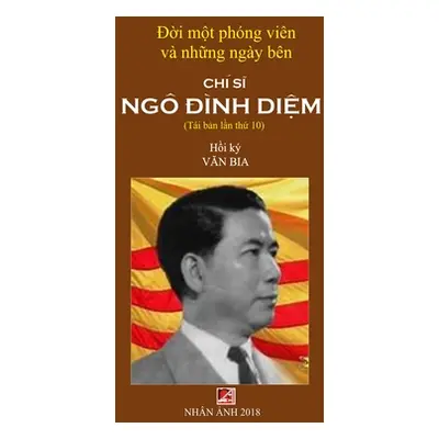 "Đời Một Phng Vin & Những Ngy Bn Ch Sĩ Ng Đnh Diệm (new version - soft cover)" - "" ("Van Bia")