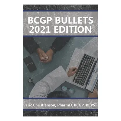 "BCGP Bullets: Geriatric Pharmacist Exam Study Guide" - "" ("Christianson Eric")