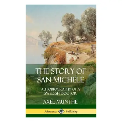 "The Story of San Michele: Autobiography of a Swedish Doctor (Hardcover)" - "" ("Munthe Axel")