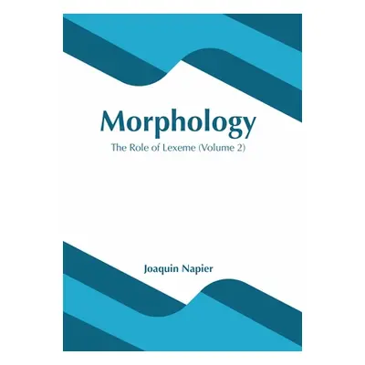 "Morphology: The Role of Lexeme (Volume 2)" - "" ("Napier Joaquin")