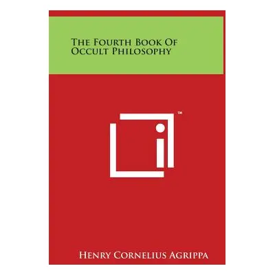 "The Fourth Book Of Occult Philosophy" - "" ("Agrippa Henry Cornelius")