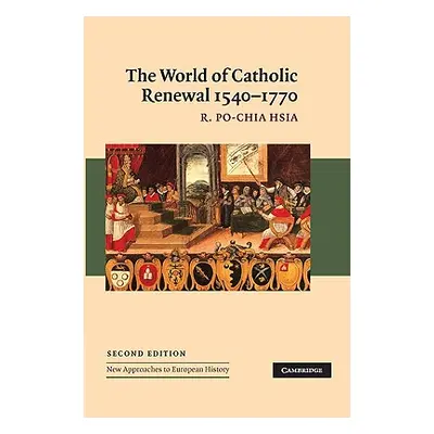 "The World of Catholic Renewal, 1540-1770" - "" ("Hsia R. Po-Chia")