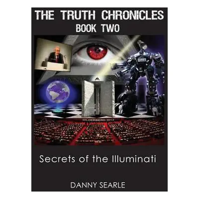 "The Truth Chronicles Book II: Secrets Of The Illuminati" - "" ("Searle Danny")